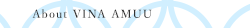 About VINA AMUU